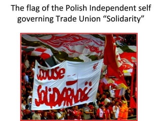 The flag of the Polish Independent self
governing Trade Union “Solidarity”
 