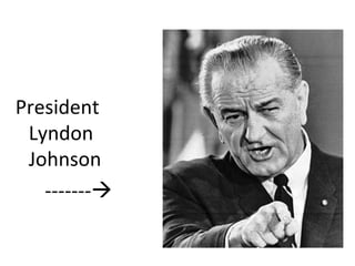 President
Lyndon
Johnson
-------
 