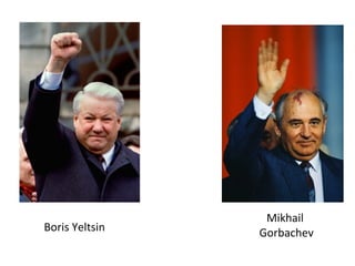 Boris Yeltsin
Mikhail
GorbachevBoris Yeltsin
 