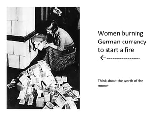 Women burning
German currency
to start a fire
----------------
Think about the worth of the
money
 