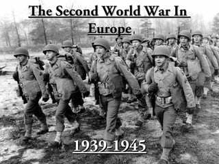 TheThe Second World War InSecond World War In
EuropeEurope
1939-19451939-1945
 