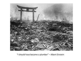 “I should have become a plumber” – Albert Einstein
 