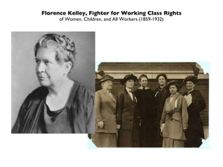 Florence Kelley, Fighter for Working Class Rights of Women, Children, and All Workers (1859-1932) 