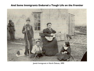And Some Immigrants Endured a Tough Life on the Frontier Jewish Immigrants in North Dakota, 1890 