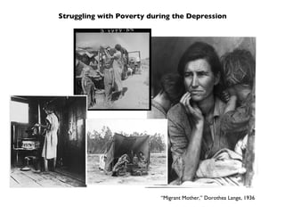 Struggling with Poverty during the Depression “ Migrant Mother,” Dorothea Lange, 1936 