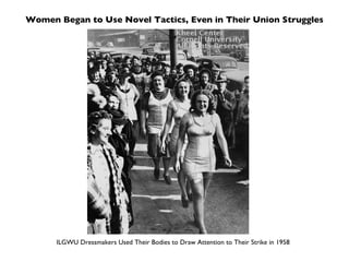 Women Began to Use Novel Tactics, Even in Their Union Struggles ILGWU Dressmakers Used Their Bodies to Draw Attention to Their Strike in 1958 