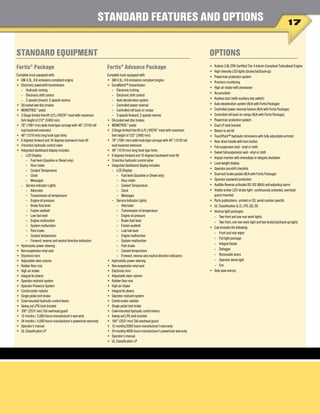 Fortis®
Package
Complete truck equipped with:
•	 GM 4.3L, V-6 emissions compliant engine
•	 Electronic powershift transmission
	 –	 Hydraulic inching
	 –	 Electronic shift control
	 –	 2 speeds forward, 2 speeds reverse
•	 Oil-cooled wet disc brakes
•	 MONOTROL®
pedal
•	 2-Stage limited free-lift (LFL) VISTA®
mast with maximum
fork height of 212” (5400 mm)
•	 78” (1981 mm) wide hook-type carriage with 48” (1219) tall
load backrest extension
•	 48” (1219 mm) long hook type forks
•	 6 degrees forward and 10 degrees backward mast tilt
•	 3-function hydraulic control valve
•	 Integrated dashboard display includes:
	 –	 LCD Display:
	 --	 Fuel level (Gasoline or Diesel only)
	 --	 Hour meter
	 --	 Coolant Temperature
	 --	Clock
	 --	Messages
	 –	 Service Indicator Lights:
	 --	Alternator
	 --	 Transmission oil temperature
	 --	 Engine oil pressure
	 --	 Brake fluid level
	 --	 Fasten seatbelt
	 --	 Low fuel level
	 --	 Engine malfunction
	 --	 System malfunction
	 --	 Park brake
	 --	 Coolant temperature
	 --	 Forward, reverse and neutral direction indicators
•	 Hydrostatic power steering
•	 Non-suspension vinyl seat
•	 Electronic horn
•	 Adjustable steer column
•	 Rubber floor mat
•	 High air intake
•	 Integral tie downs
•	 Operator restraint system
•	 Operator Presence System
•	 Combi-cooler radiator
•	 Single pedal inch brake
•	 Cowl-mounted hydraulic control levers
•	 Swing out LPG tank bracket
•	 100” (2531 mm) Tall overhead guard
•	 12 months / 2,000 hours manufacturer’s warranty
•	 24 months / 4,000 hours manufacturer’s powertrain warranty
•	 Operator’s manual
•	 UL Classification LP
STANDARD EQUIPMENT
Fortis®
Advance Package
Complete truck equipped with:
•	 GM 4.3L, V-6 emissions compliant engine
•	 DuraMatch™ transmission
	 –	 Electronic inching
	 –	 Electronic shift control
	 –	 Auto deceleration system
	 –	 Controlled power reversal
	 –	 Controlled roll back on ramps
	 –	 3 speeds forward, 2 speeds reverse
•	 Oil-cooled wet disc brakes
•	 MONOTROL®
pedal
•	 2-Stage limited free-lift (LFL) VISTA®
mast with maximum
fork height of 133” (2400 mm)
•	 78” (1981 mm) wide hook-type carriage with 48” (1219) tall
load backrest extension
•	 48” (1219 mm) long hook type forks
•	 6 degrees forward and 10 degrees backward mast tilt
•	 3-function hydraulic control valve
•	 Integrated dashboard display includes:
	 –	 LCD Display:
	 --	 Fuel level (Gasoline or Diesel only)
	 --	 Hour meter
	 --	 Coolant Temperature
	 --	Clock
	 --	Messages
	 –	 Service Indicator Lights:
	 --	Alternator
	 --	 Transmission oil temperature
	 --	 Engine oil pressure
	 --	 Brake fluid level
	 --	 Fasten seatbelt
	 --	 Low fuel level
	 --	 Engine malfunction
	 --	 System malfunction
	 --	 Park brake
	 --	 Coolant temperature
	 --	 Forward, reverse and neutral direction indicators
•	 Hydrostatic power steering
•	 Non-suspension vinyl seat
•	 Electronic horn
•	 Adjustable steer column
•	 Rubber floor mat
•	 High air intake
•	 Integral tie downs
•	 Operator restraint system
•	 Combi-cooler radiator
•	 Single pedal inch brake
•	 Cowl-mounted hydraulic control levers
•	 Swing out LPG tank bracket
•	 100” (2531 mm) Tall overhead guard
•	 12 months/2000 hours manufacturer’s warranty
•	 24 months/4000 hours manufacturer’s powertrain warranty
•	 Operator’s manual
•	 UL Classification LP
OPTIONS
•	 Kubota 3.8L EPA Certified Tier 4 interim Compliant Turbodiesel Engine
•	 High intensity LED lights (brake/tail/back-up)
•	 Powertrain protection system
•	 Premium monitoring
•	 High air intake with precleaner
•	 Accumulator
•	 Keyless start (with auxiliary key switch)
•	 Auto deceleration system (N/A with Fortis Package)
•	 Controlled power reversal feature (N/A with Fortis Package)
•	 Controlled roll back on ramps (N/A with Fortis Package)
•	 Powertrain protection system
•	 Dual LP tank bracket
•	 Return to set tilt
•	 TouchPoint™ hydraulic mini-levers with fully adjustable armrest
•	 Rear drive handle with horn button
•	 Full suspension seat - vinyl or cloth
•	 Swivel full-suspension seat - vinyl or cloth
•	 Impact monitor with immediate or delayed shutdown
•	 Load weight display
•	 Operator pre-shift checklist
•	 Dual-inch brake pedals (N/A with Fortis Package)
•	 Operator password protection
•	 Audible Reverse activated 82-102 dB(A) self-adjusting alarm
•	 Visible amber LED strobe light - continuously activated, overhead
guard mounted
•	 Parts publications - printed or CD, serial number specific
•	 UL Classification G, D, LPS, GS, DS
•	 Various light packages:
	 –	 Two front and one rear work lights
	 –	 Two front, one rear work light and two brake/tail/back-up lights
•	 Cab includes the following:
	 –	 Front and rear wiper
	 –	 Full light package
	 –	 Integral heater
	 –	 Defogger
	 –	 Removable doors
	 –	 Operator dome light
	 –	 Fan
•	 Side view mirrors
17
Standard Features and Options
 