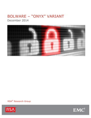BOLWARE – “ONYX” VARIANT
December 2014
RSA®
Research Group
 