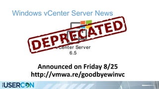 Windows vCenter Server News
Announced on Friday 8/25
http://vmwa.re/goodbyewinvc
vCenter Server
6.5
 