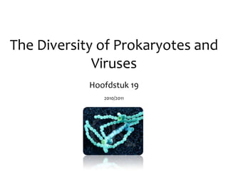 The Diversity of Prokaryotes and Viruses Hoofdstuk 19 2010/2011 