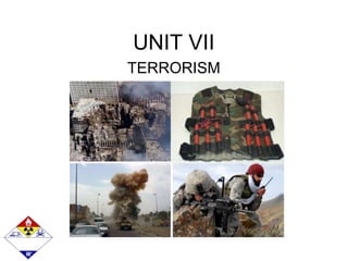 UNIT VII
TERRORISM
 