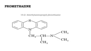 PROMETHAZINE
10-(2- dimethylaminopropyl) phenothiazine
 