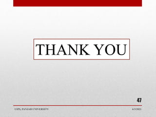 6/3/2021
UIPS, PANJAB UNIVERSITY
47
THANK YOU
 