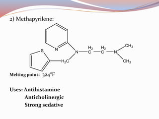 2) Methapyrilene:
Melting point: 324°F
Uses: Antihistamine
Anticholinergic
Strong sedative
 