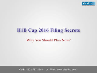 H1B Cap 2016 Filing SecretsWhy You Should Plan Now?  