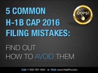 5 COMMON
H-1B CAP 2016
FILING MISTAKES:
FIND OUT
HOW TO AVOID THEM
 