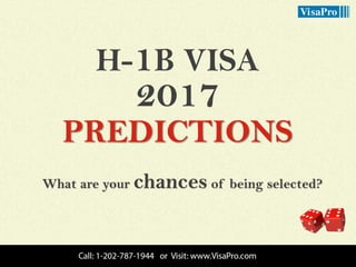 H-1B VISA
2017
PREDICTIONS
What are your chances of being selected?
 