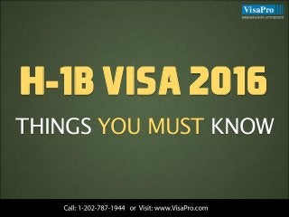H-1B VISA 2016
THINGS YOU MUST KNOW
 