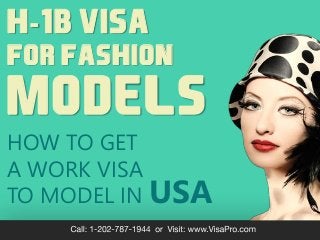HOW TO GET
A WORK VISA
TO MODEL IN USA
H-1B VISA
FOR FASHION
MODELS
 