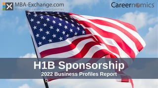 H1B Sponsorship
2022 Business Profiles Report
 