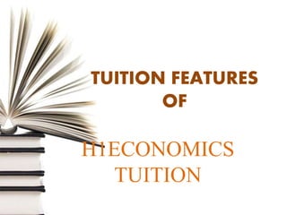 TUITION FEATURES
OF
H1ECONOMICS
TUITION
 