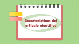 Características del
artículo científico
 