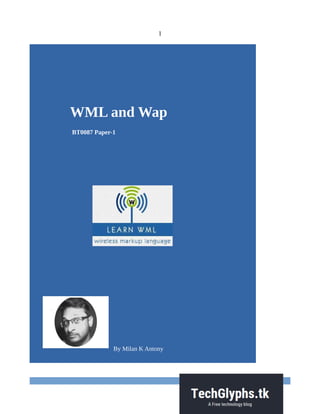 1
WML and Wap
BT0087 Paper-1
By Milan K Antony
 
