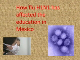 How flu H1N1 has affected the  education in Mexico 