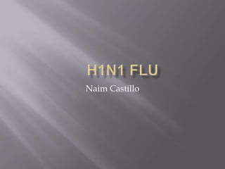 	H1N1 FLU Naim Castillo 
