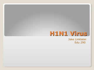 H1N1 Virus Jake Linklater Edu 290  