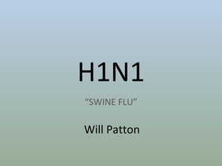 H1N1 “ SWINE FLU” Will Patton 