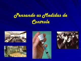 Pensando as Medidas de
       Controle
 