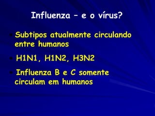 Manifestações Clinicas
            A influenza é uma
            doença respiratória
            aguda caracterizada
     ...