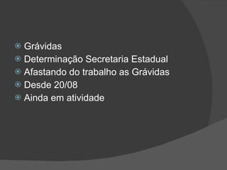 Grávidas Determinação Secretaria Estadual Afastando do trabalho as Grávidas Desde 20/08 Ainda em atividade 