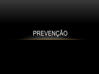 PREVENÇÃO
 