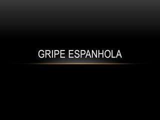 GRIPE ESPANHOLA
 