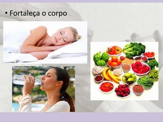 • Fortaleça o corpo