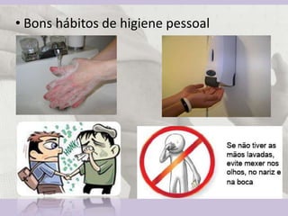 • Bons hábitos de higiene pessoal