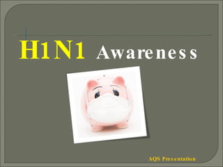 H1N1  Awareness AQS Presentation 