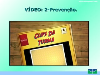 VÍDEO: 2-Prevenção. www.themegallery.com 