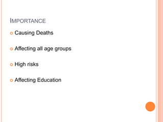 ImportanceCausing DeathsAffecting all age groupsHigh risksAffecting Education