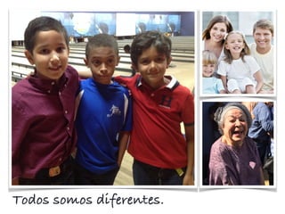 Todos somos diferentes.
 