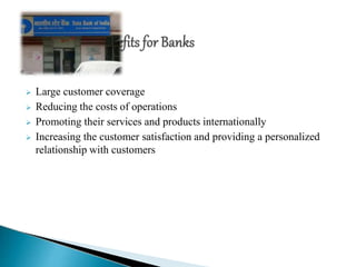  Large customer coverage
 Reducing the costs of operations
 Promoting their services and products internationally
 Increasing the customer satisfaction and providing a personalized
relationship with customers
 