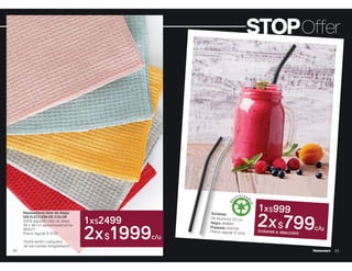 Repasadores Nido de Abeja
SIN ELECCIÓN DE COLOR
100% algodón nido de abeja.
38 x 48 cm aproximadamente.
465071
Precio regular $ 4139
92
1x$2499
2x$1999c/u
Podrá recibir cualquiera
de los colores fotografiados
93
Sorbetes
De Aluminio. 22 cm
Negro 456691
Plateado 456794
Precio regular $ 1219
1x$999
2x$799c/u
(colores a elección)
STOPOffer
 