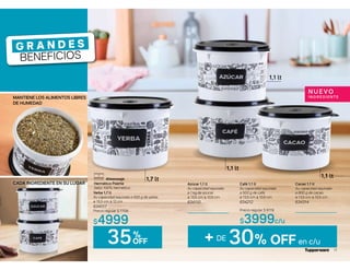 1,7 lt
Yerba 1,7 lt
Su capacidad equivale a 500 g de yerba.
ø 15,5 cm ∆ 12 cm
634017
Precio regular $ 7709
$4999
Hermético Poeme
Sello 100% hermético.
MANTIENE LOS ALIMENTOS LIBRES
DE HUMEDAD
CADA INGREDIENTE EN SU LUGAR
G R A N D E S
BENEFICIOS
35%
OFF
10
1,1 lt
Café 1,1 lt
Su capacidad equivale
a 500 g de café.
ø 13,5 cm ∆ 10,5 cm
634212
Precio regular $ 6119
$3999c/u
Azúcar 1,1 lt
Su capacidad equivale
a 1 kg de azúcar.
ø 13,5 cm ∆ 10,5 cm
634110
Cacao 1,1 lt
Su capacidad equivale
a 800 g de cacao.
ø 13,5 cm ∆ 10,5 cm
634314
+ DE 30% OFF en c/u
1,1 lt
1,1 lt
NUEVO
INGREDIENTE
11
 