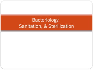 Bacteriology,
Sanitation, & Sterilization
 