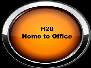 H20
Home to Office

 