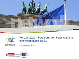 Horizon 2020 – Förderung von Forschung und
Innovation durch die EU
23. Februar 2016
 
