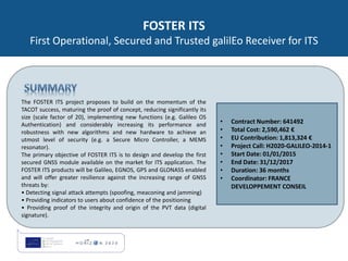 FOSTER ITS
First Operational, Secured and Trusted galilEo Receiver for ITS
• Contract Number: 641492
• Total Cost: 2,590,4...