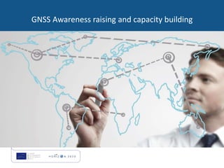 GNSS Awareness raising and capacity building
 